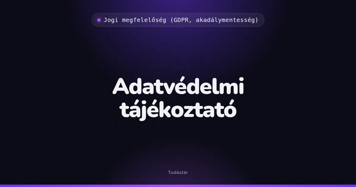 Adatvédelmi tájékoztató - Jogi megfelelőség (GDPR, akadálymentesség) (szakszó) a tudástárban