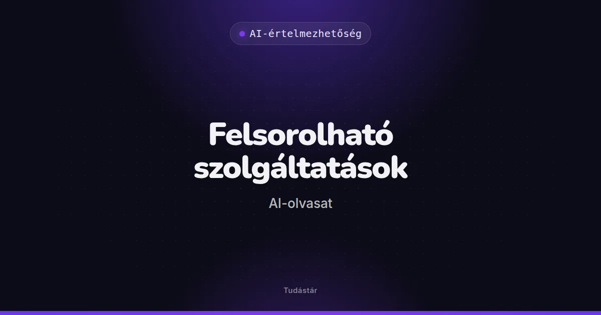 Felsorolható szolgáltatások (AI-olvasat) - AI-értelmezhetőség (szakszó) a tudástárban