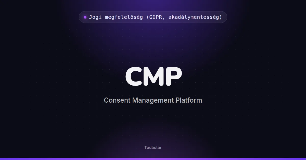 CMP (Consent Management Platform) - Jogi megfelelőség (GDPR, akadálymentesség) (szakszó) a tudástárban