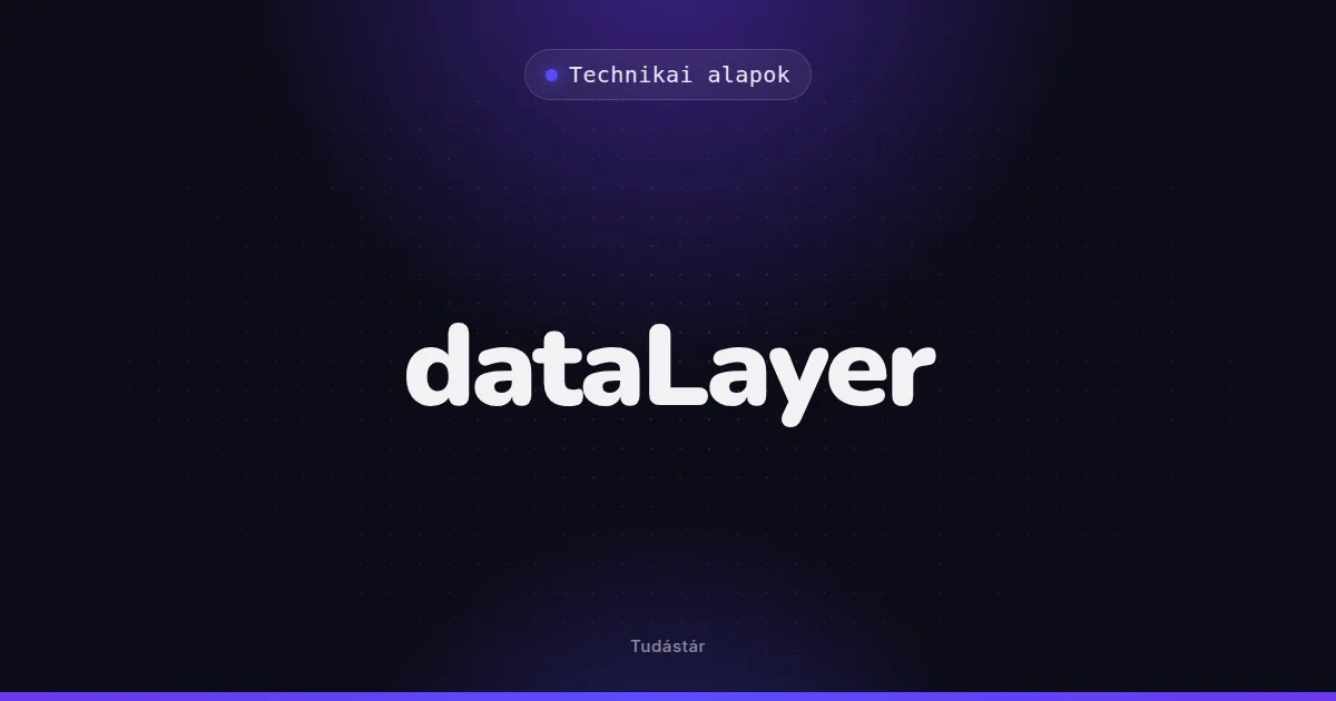 dataLayer - Technikai alapok (szakszó) a tudástárban