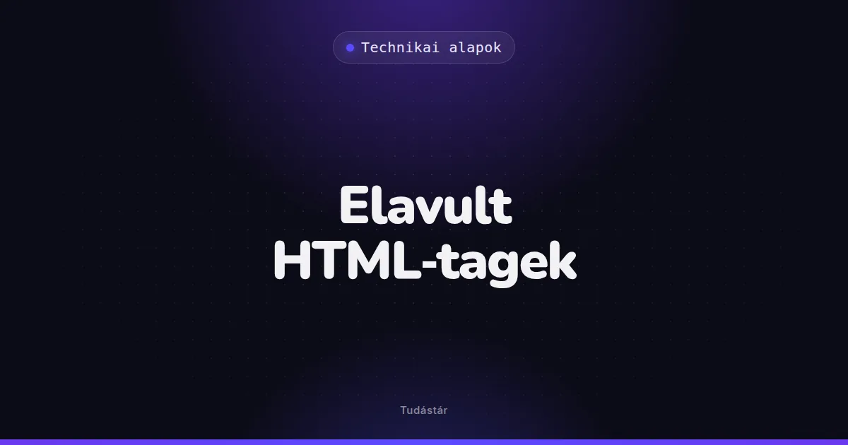 Elavult HTML-tagek - Technikai alapok (szakszó) a tudástárban
