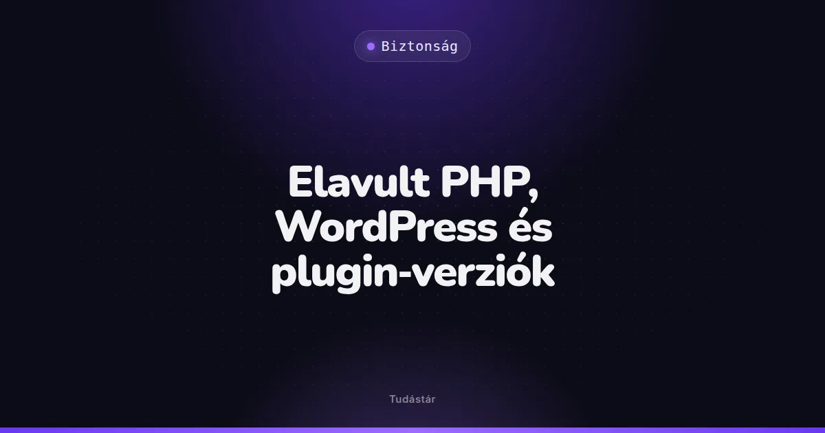 Elavult PHP, WordPress és plugin-verziók - Biztonság (szakszó) a tudástárban