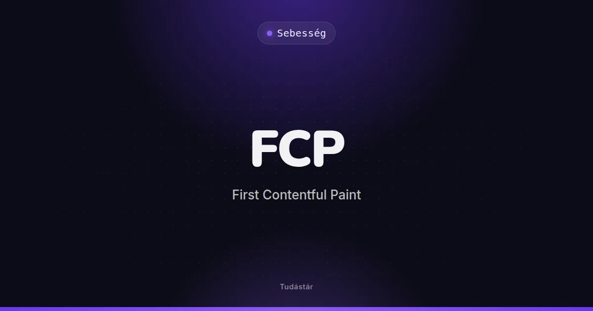 FCP (First Contentful Paint) - Sebesség (szakszó) a tudástárban