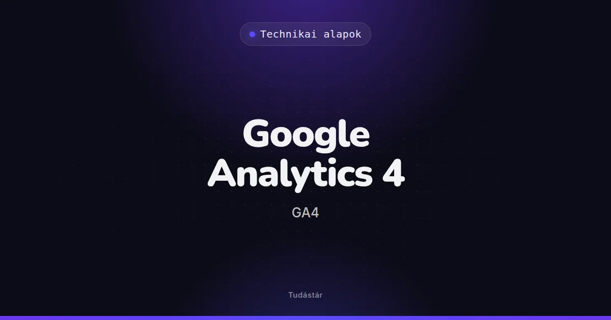 Google Analytics 4 (GA4) - Technikai alapok (szakszó) a tudástárban