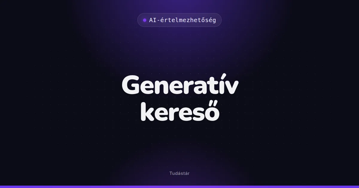 Generatív kereső - AI-értelmezhetőség (szakszó) a tudástárban