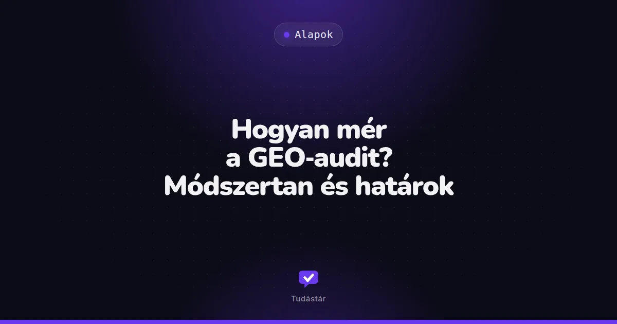 Hogyan mér a GEO-audit? Módszertan és határok - Alapok (útmutató) a tudástárban