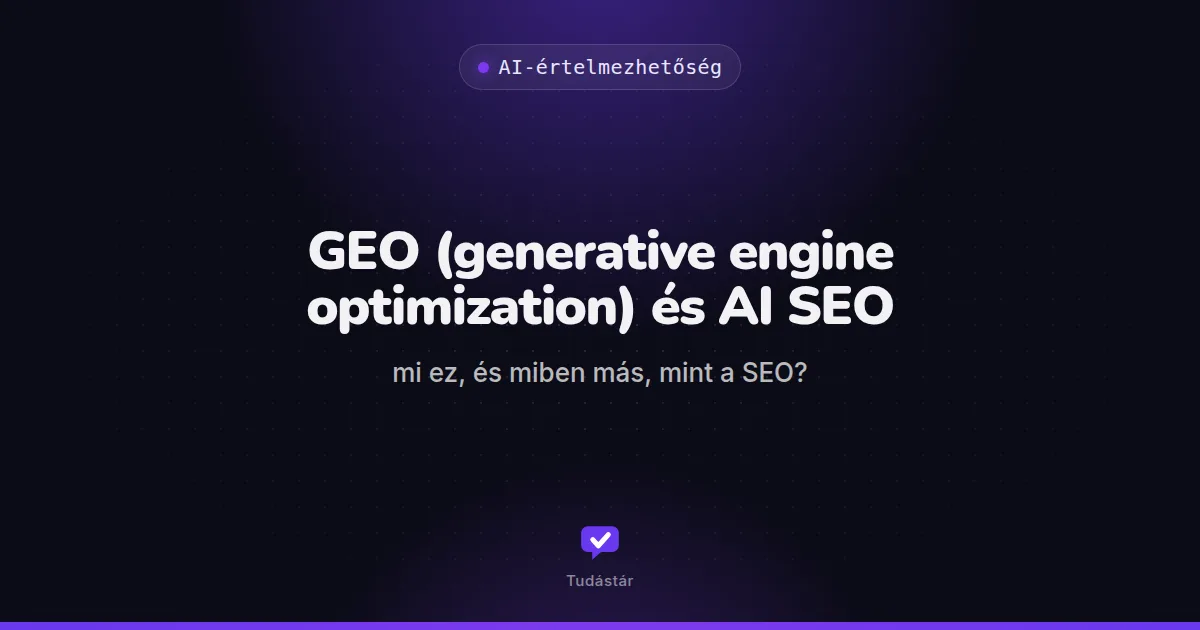 GEO (generative engine optimization) és AI SEO: mi ez, és miben más, mint a SEO? - AI-értelmezhetőség (útmutató) a tudástárban