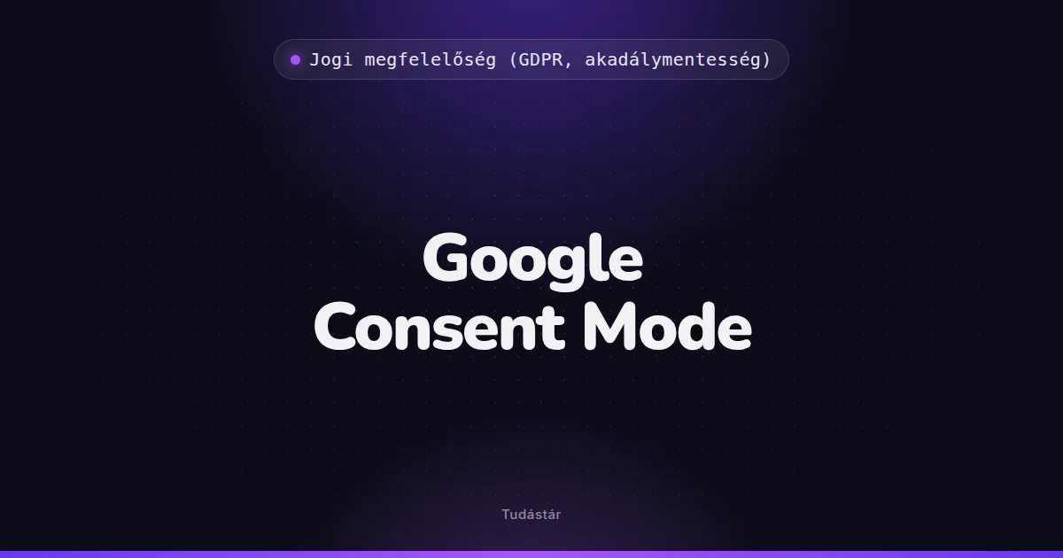 Google Consent Mode - Jogi megfelelőség (GDPR, akadálymentesség) (szakszó) a tudástárban