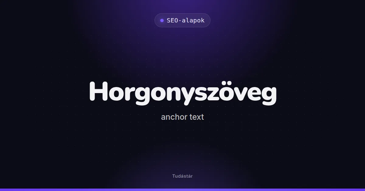 Horgonyszöveg (anchor text) - SEO-alapok (szakszó) a tudástárban