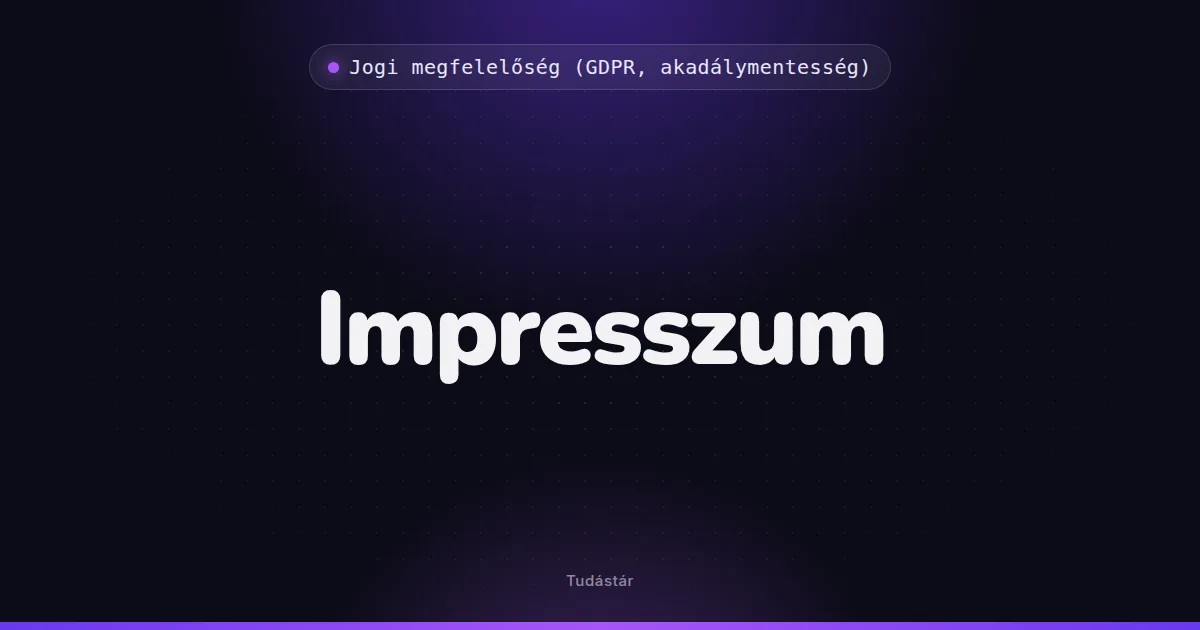 Impresszum - Jogi megfelelőség (GDPR, akadálymentesség) (szakszó) a tudástárban