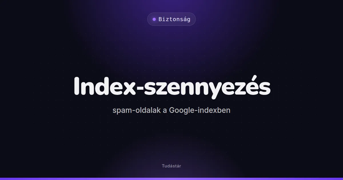 Index-szennyezés (spam-oldalak a Google-indexben) - Biztonság (szakszó) a tudástárban