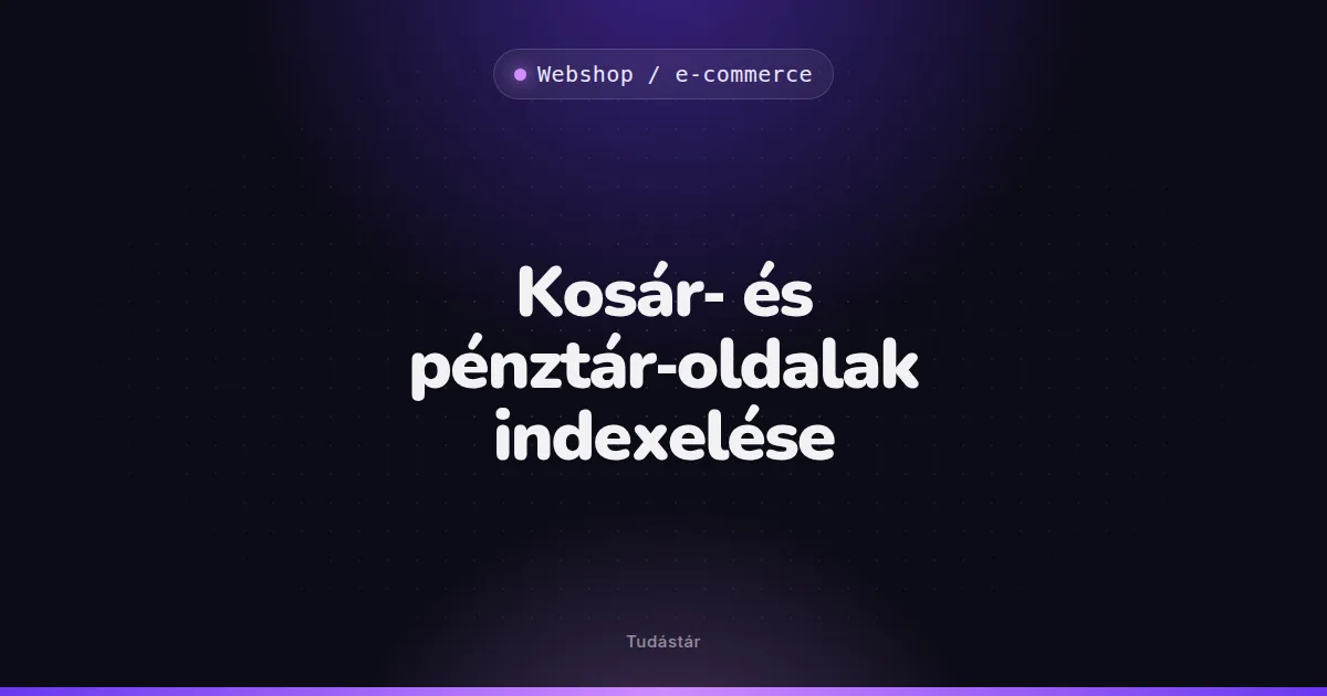 Kosár- és pénztár-oldalak indexelése - Webshop / e-commerce (szakszó) a tudástárban