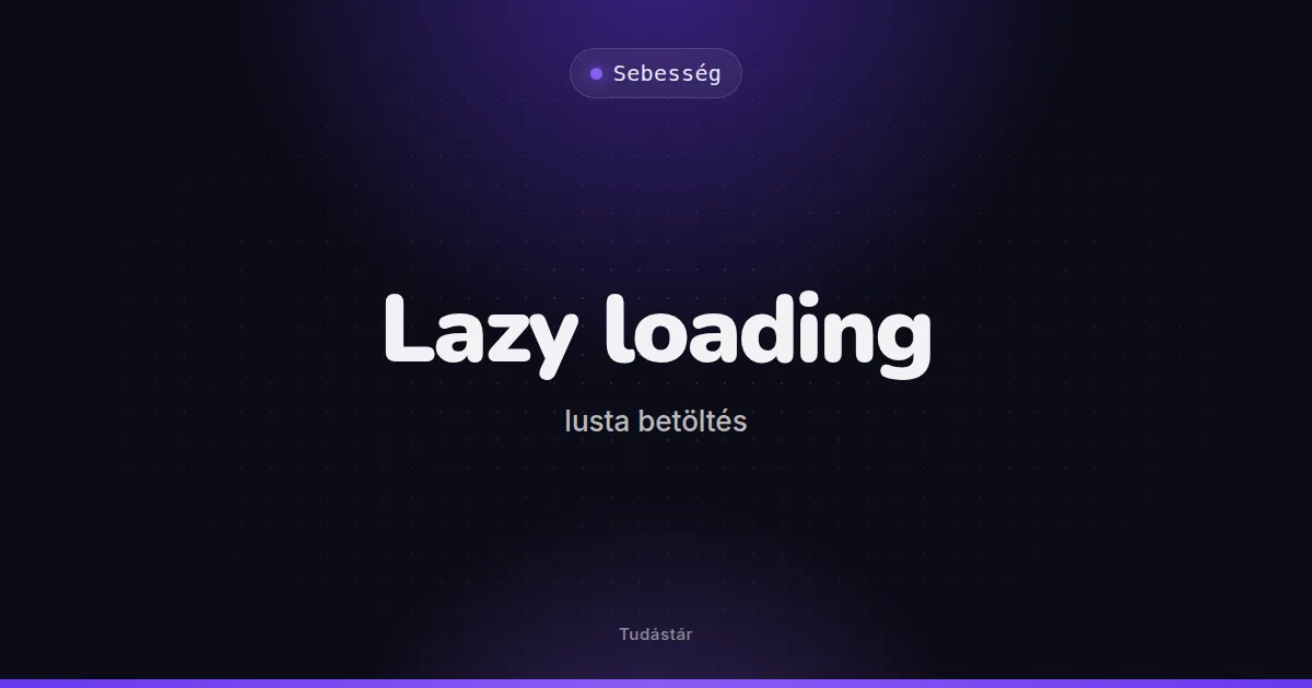 Lazy loading (lusta betöltés) - Sebesség (szakszó) a tudástárban