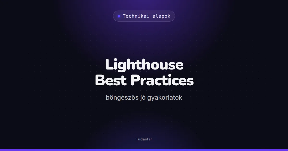 Lighthouse Best Practices (böngészős jó gyakorlatok) - Technikai alapok (szakszó) a tudástárban