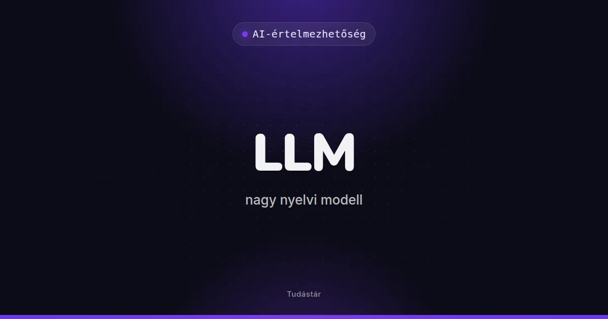 LLM (nagy nyelvi modell) - AI-értelmezhetőség (szakszó) a tudástárban