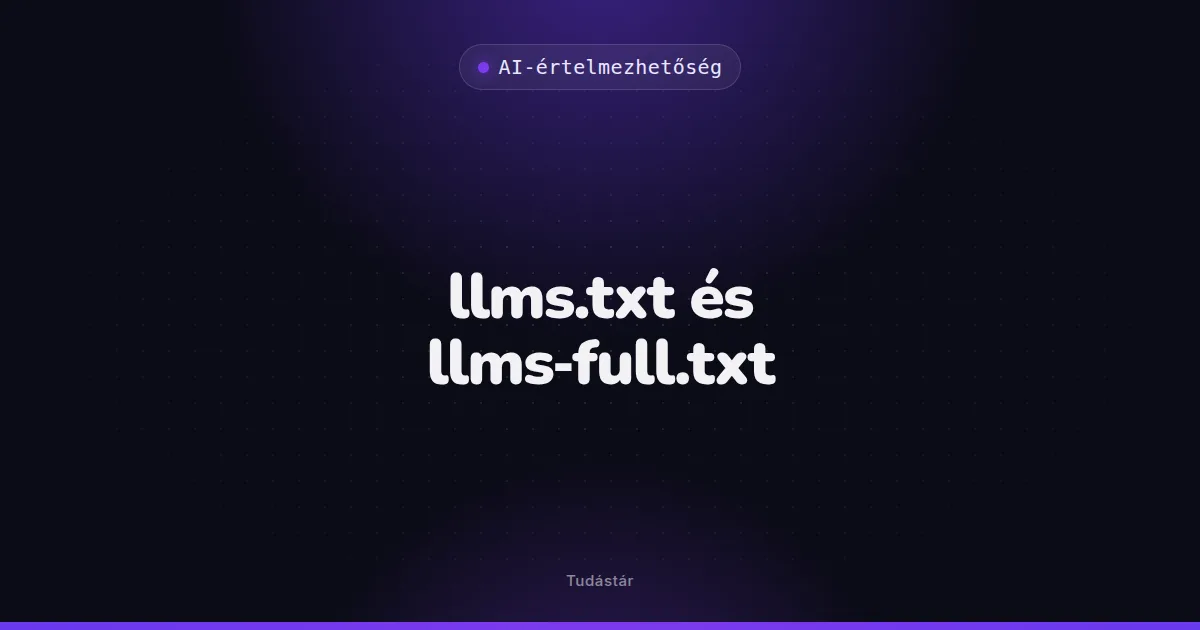 llms.txt és llms-full.txt - AI-értelmezhetőség (szakszó) a tudástárban