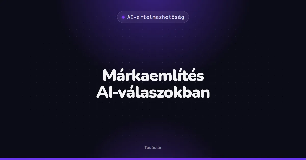 Márkaemlítés AI-válaszokban - AI-értelmezhetőség (szakszó) a tudástárban