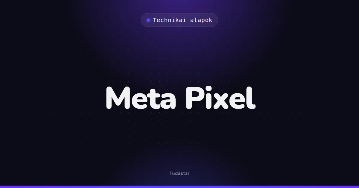 Meta Pixel - Technikai alapok (szakszó) a tudástárban