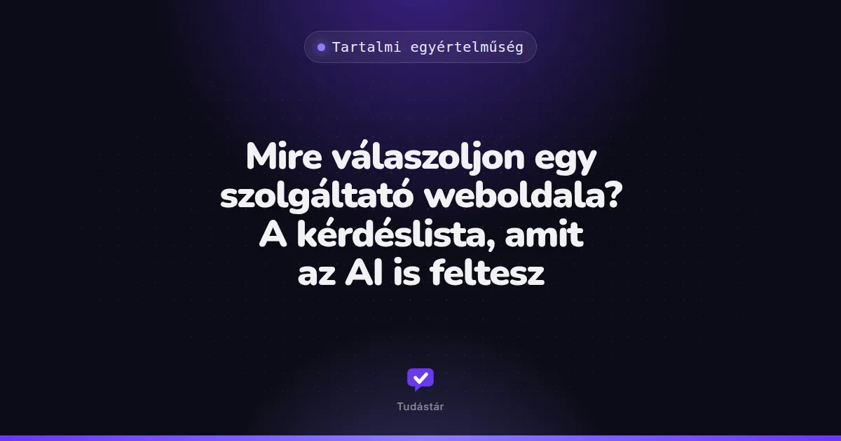 Mire válaszoljon egy szolgáltató weboldala? A kérdéslista, amit az AI is feltesz - Tartalmi egyértelműség (útmutató) a tudástárban
