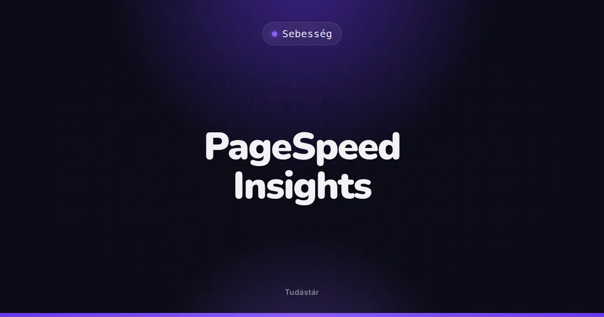 PageSpeed Insights - Sebesség (szakszó) a tudástárban