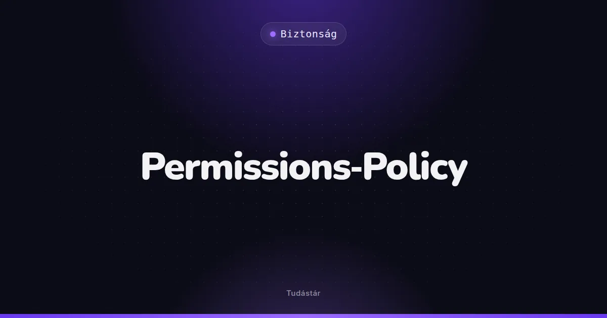 Permissions-Policy - Biztonság (szakszó) a tudástárban