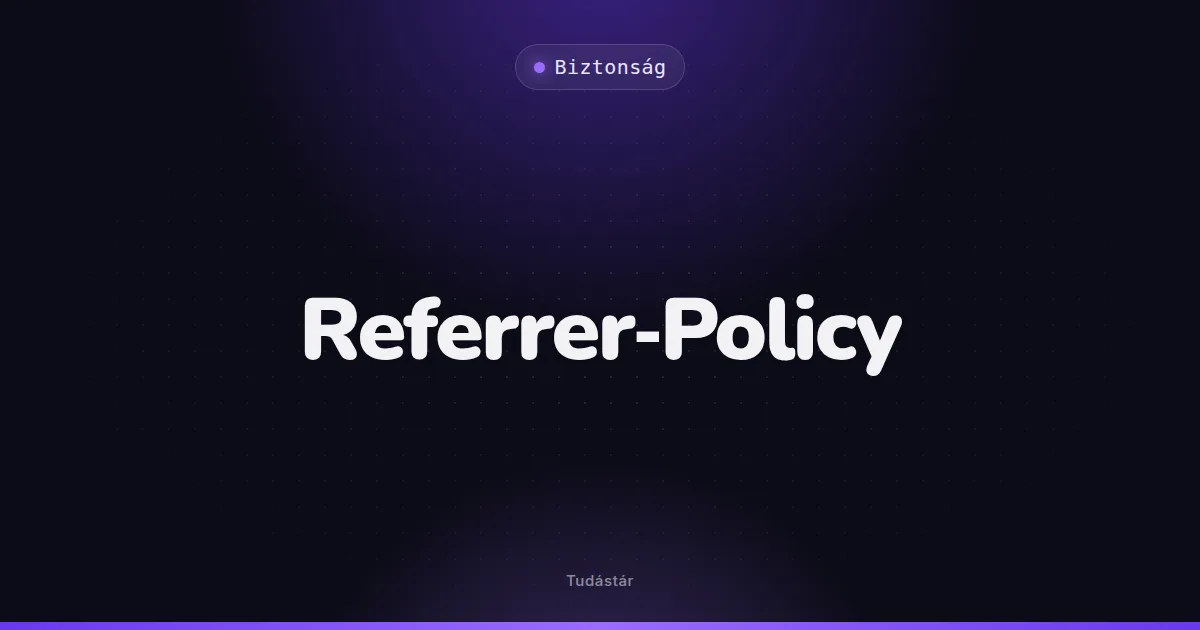 Referrer-Policy - Biztonság (szakszó) a tudástárban