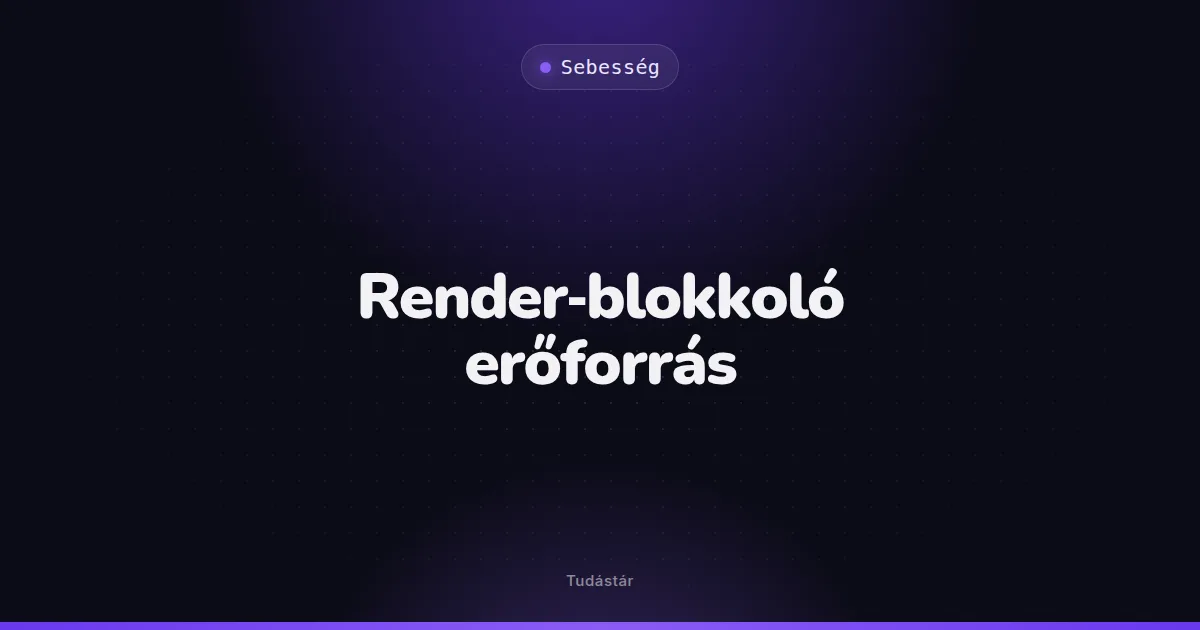 Render-blokkoló erőforrás - Sebesség (szakszó) a tudástárban