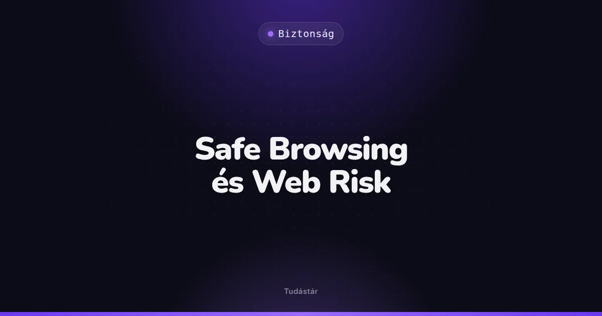 Safe Browsing és Web Risk - Biztonság (szakszó) a tudástárban