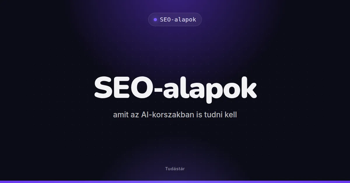 SEO-alapok: amit az AI-korszakban is tudni kell - SEO-alapok (útmutató) a tudástárban
