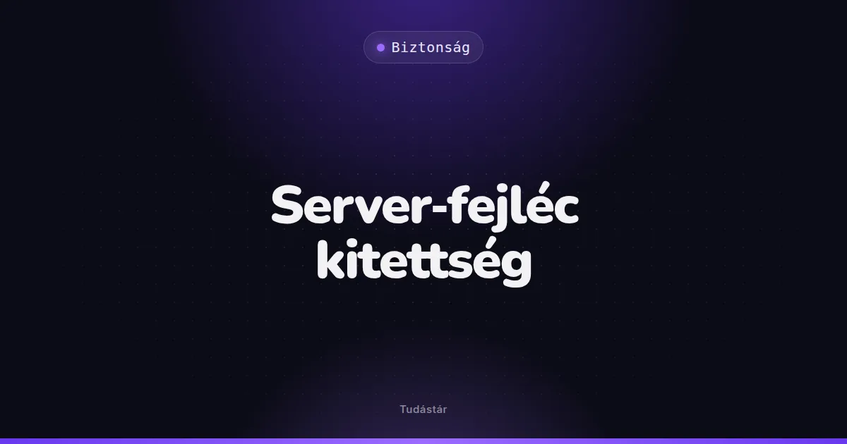 Server-fejléc kitettség - Biztonság (szakszó) a tudástárban