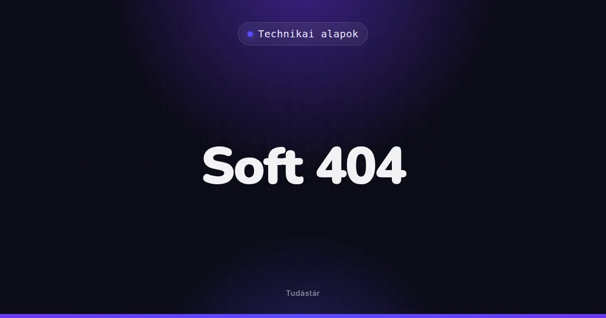 Soft 404 - Technikai alapok (szakszó) a tudástárban