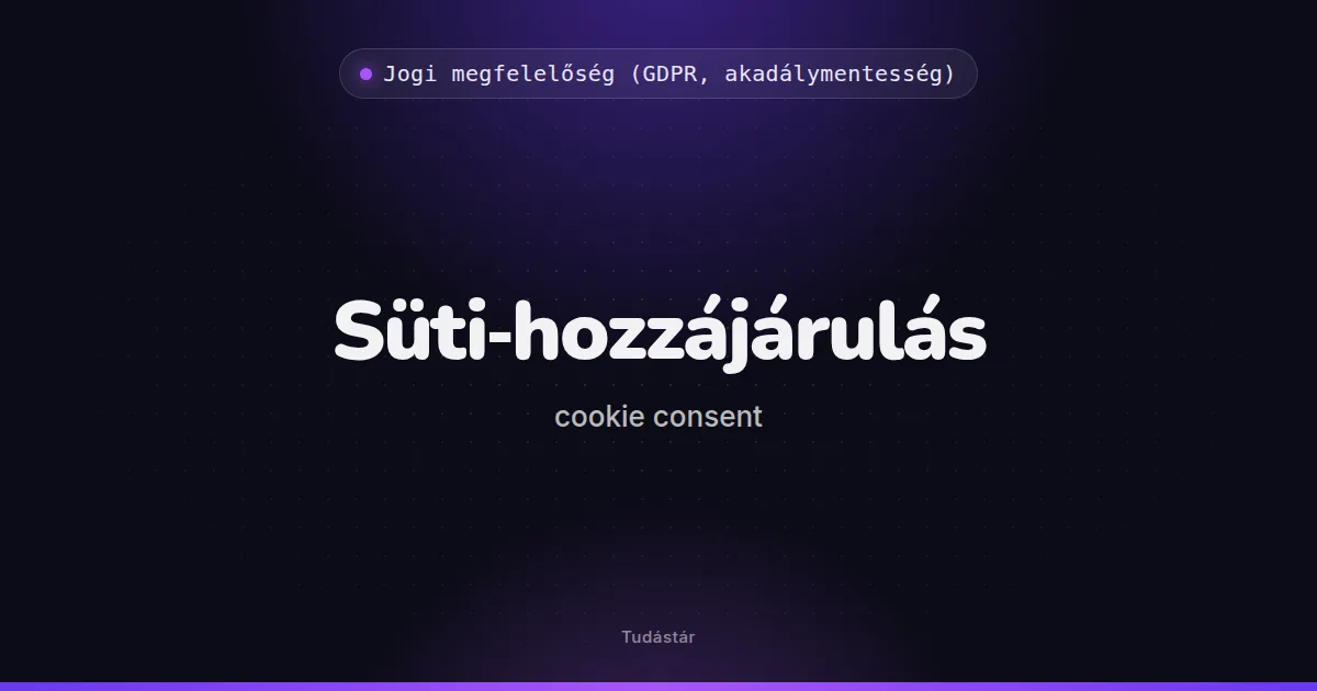 Süti-hozzájárulás (cookie consent) - Jogi megfelelőség (GDPR, akadálymentesség) (szakszó) a tudástárban