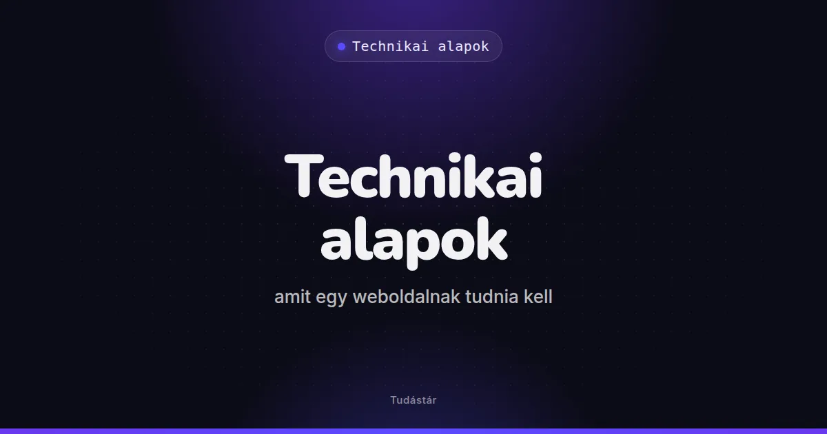 Technikai alapok: amit egy weboldalnak tudnia kell - Technikai alapok (útmutató) a tudástárban