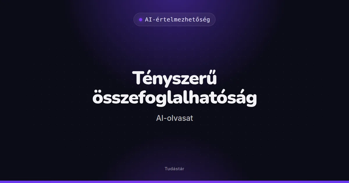 Tényszerű összefoglalhatóság (AI-olvasat) - AI-értelmezhetőség (szakszó) a tudástárban