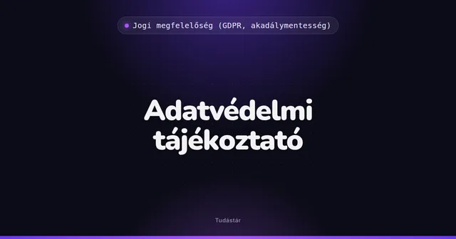 Adatvédelmi tájékoztató - Jogi megfelelőség (GDPR, akadálymentesség) (szakszó) a tudástárban