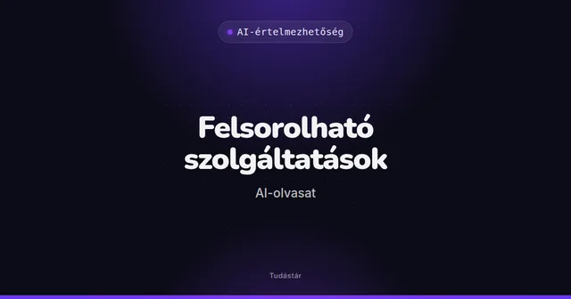 Felsorolható szolgáltatások (AI-olvasat) - AI-értelmezhetőség (szakszó) a tudástárban