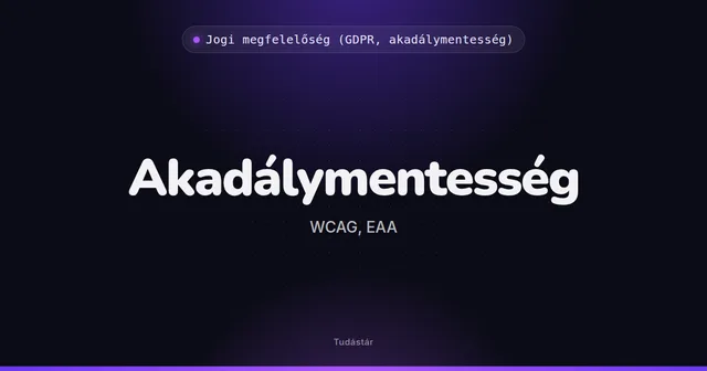 Akadálymentesség (WCAG, EAA) - Jogi megfelelőség (GDPR, akadálymentesség) (szakszó) a tudástárban
