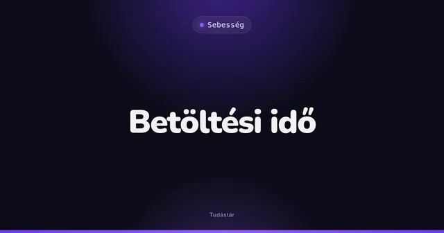 Betöltési idő - Sebesség (szakszó) a tudástárban
