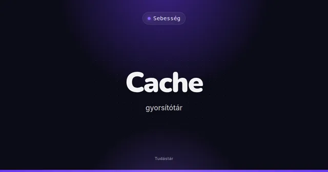 Cache (gyorsítótár) - Sebesség (szakszó) a tudástárban