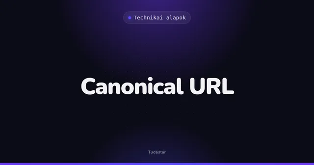 Canonical URL - Technikai alapok (szakszó) a tudástárban