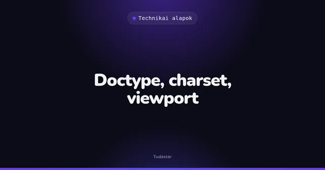 Doctype, charset, viewport - Technikai alapok (szakszó) a tudástárban