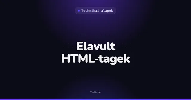 Elavult HTML-tagek - Technikai alapok (szakszó) a tudástárban