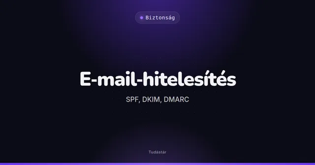 E-mail-hitelesítés: SPF, DKIM, DMARC - Biztonság (szakszó) a tudástárban