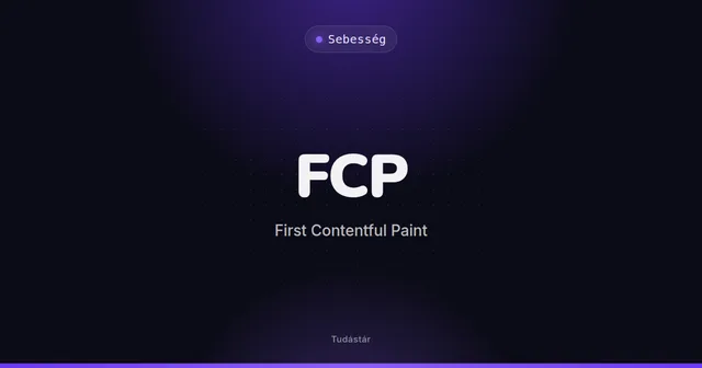 FCP (First Contentful Paint) - Sebesség (szakszó) a tudástárban