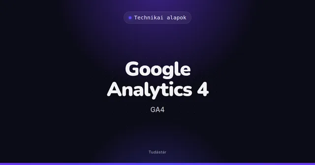 Google Analytics 4 (GA4) - Technikai alapok (szakszó) a tudástárban