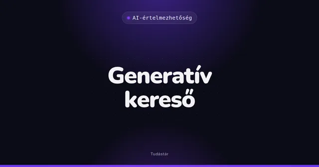 Generatív kereső - AI-értelmezhetőség (szakszó) a tudástárban
