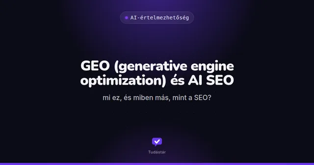 GEO (generative engine optimization) és AI SEO: mi ez, és miben más, mint a SEO? - AI-értelmezhetőség (útmutató) a tudástárban