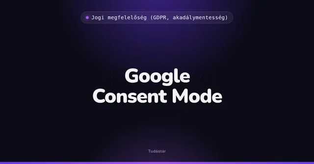 Google Consent Mode - Jogi megfelelőség (GDPR, akadálymentesség) (szakszó) a tudástárban