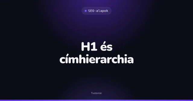 H1 és címhierarchia - SEO-alapok (szakszó) a tudástárban