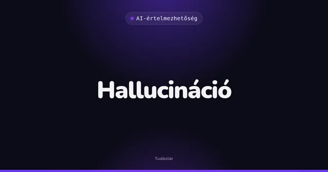 Hallucináció - AI-értelmezhetőség (szakszó) a tudástárban
